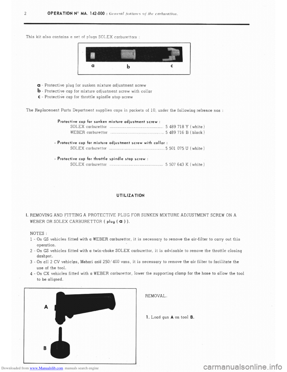 Citroen CX 1978 1.G Workshop Manual Downloaded from www.Manualslib.com manuals search engine 2 OPERATION No MA. 142.000 : ~<,n<vol ,ea,nws o, I/><, rorhurn/io,i. 
This kit also contains o set of plugs SOLEX carburettors : 
a b 
Q Protec