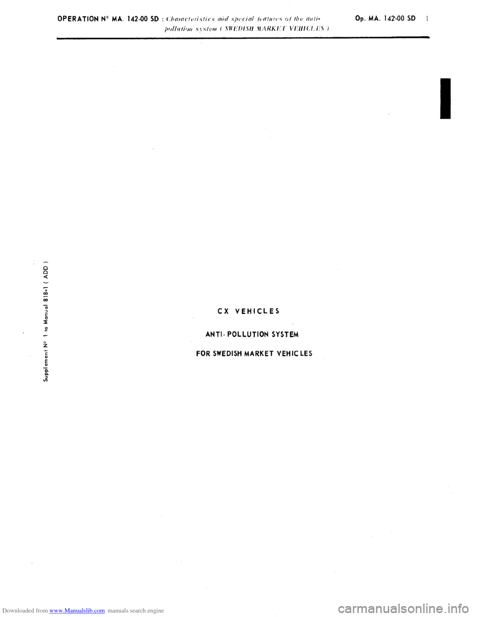 Citroen CX 1977 1.G Manual Online Downloaded from www.Manualslib.com manuals search engine Op. MA. 142-00 SD 1 CX VEHICLES
ANTI- POLLUTION SYSTEM
FOR SWEDISH MARKET VEHIC LES Citroen CX 1977 1.G Manual Online Downloaded from www.Manualslib.com manuals search engine Op. MA. 142-00 SD 1 CX VEHICLES
ANTI- POLLUTION SYSTEM
FOR SWEDISH MARKET VEHIC LES