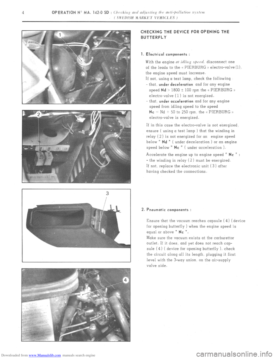 Citroen CX 1978 1.G Workshop Manual Downloaded from www.Manualslib.com manuals search engine CHECKING THE DEVICE FOR OPENING THE 
BUTTERFLY 
1. Electrical components : 
With the engine at idling spu~d. disconnect one 
of the leads to th