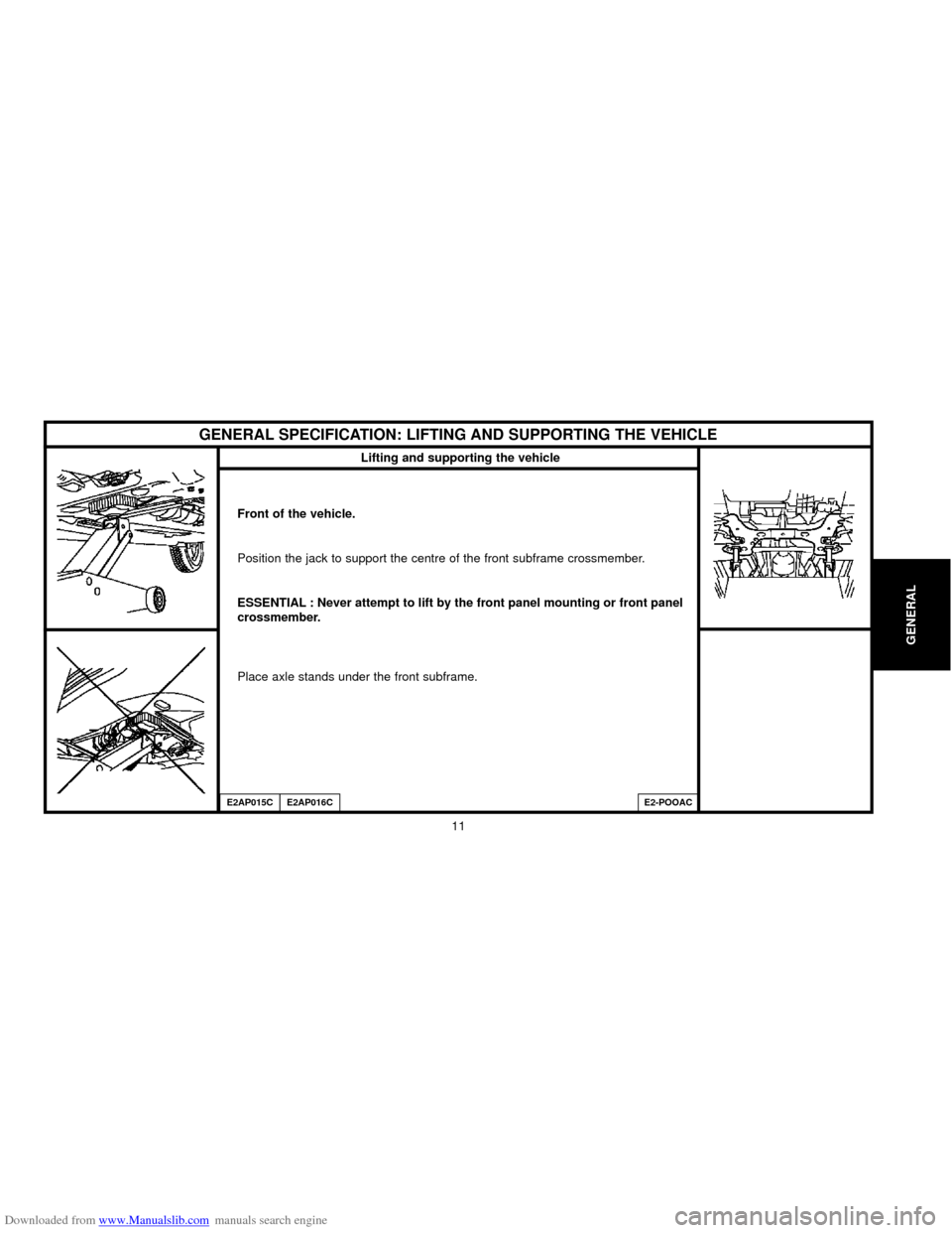 Citroen C5 2000 (DC/DE) / 1.G User Guide Downloaded from www.Manualslib.com manuals search engine GENERAL
11
Lifting and supporting the vehicle
Front of the vehicle.
Position the jack to support the centre of the front subframe crossmember.
