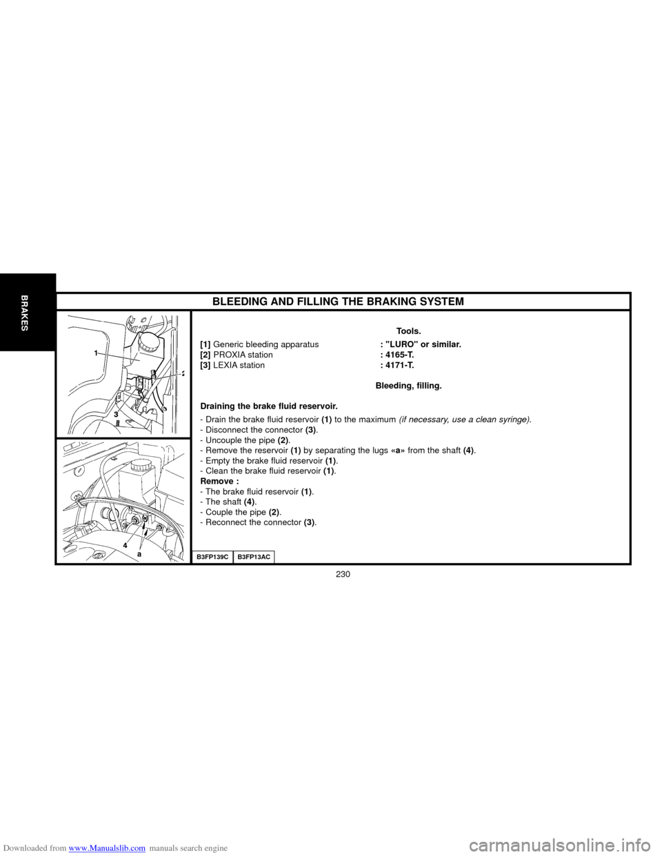 Citroen C5 2000 (DC/DE) / 1.G Owners Manual Downloaded from www.Manualslib.com manuals search engine B3FP139CB3FP13AC
BLEEDING AND FILLING THE BRAKING SYSTEM
Tools.
[1] Generic bleeding apparatus: "LURO" or similar.
[2] PROXIA station: 4165-T.
