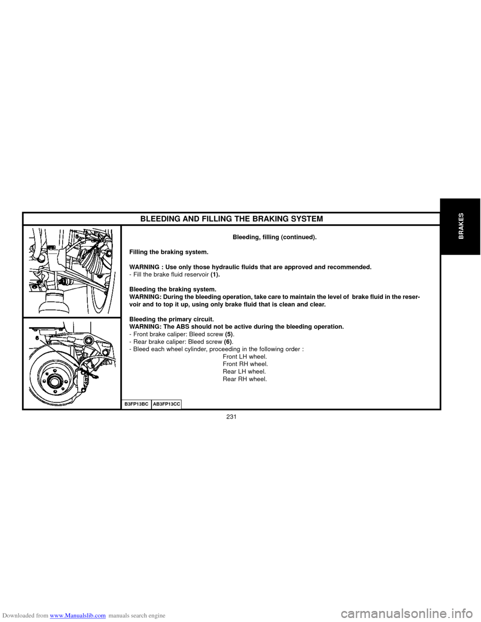 Citroen C5 2000 (DC/DE) / 1.G Owners Manual Downloaded from www.Manualslib.com manuals search engine B3FP13BCAB3FP13CC
BLEEDING AND FILLING THE BRAKING SYSTEM
Bleeding, filling (continued).
Filling the braking system.
WARNING : Use only those h