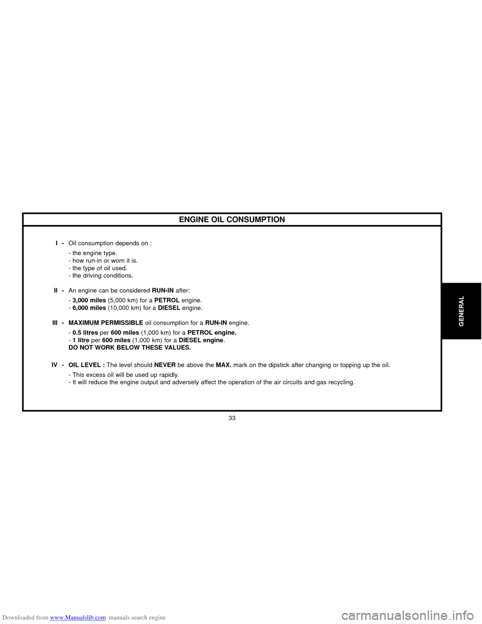Citroen C5 2000 (DC/DE) / 1.G Owners Manual Downloaded from www.Manualslib.com manuals search engine 33
GENERAL
ENGINE OIL CONSUMPTION
I-Oil consumption depends on :
- the engine type.
- how run-in or worn it is.
- the type of oil used.
- the d