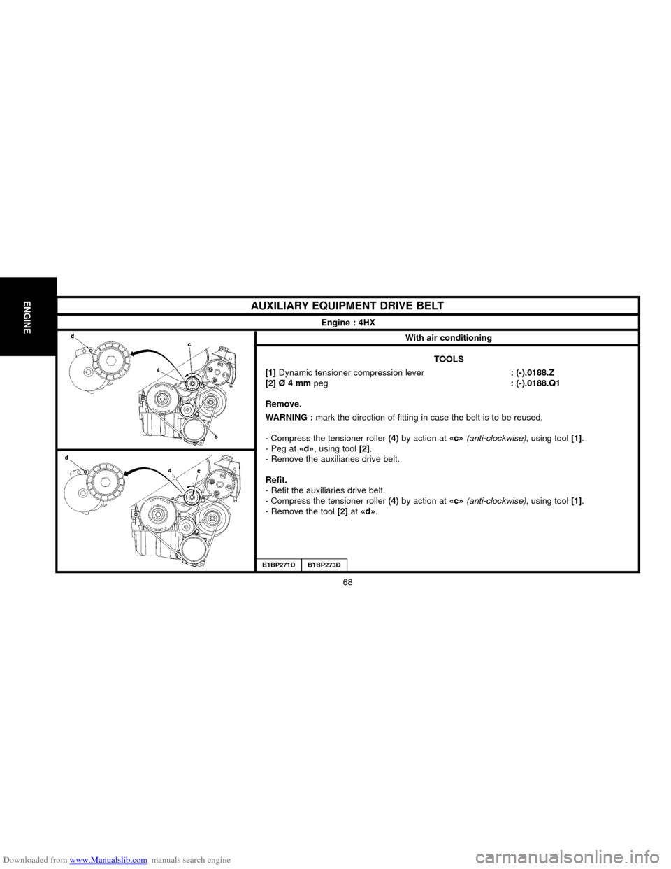 Citroen C5 2000 (DC/DE) / 1.G Manual PDF Downloaded from www.Manualslib.com manuals search engine ENGINE
68
AUXILIARY EQUIPMENT DRIVE BELT
Engine : 4HX
With air conditioning
B1BP271DB1BP273D
TOOLS
[1] Dynamic tensioner compression lever: (-)