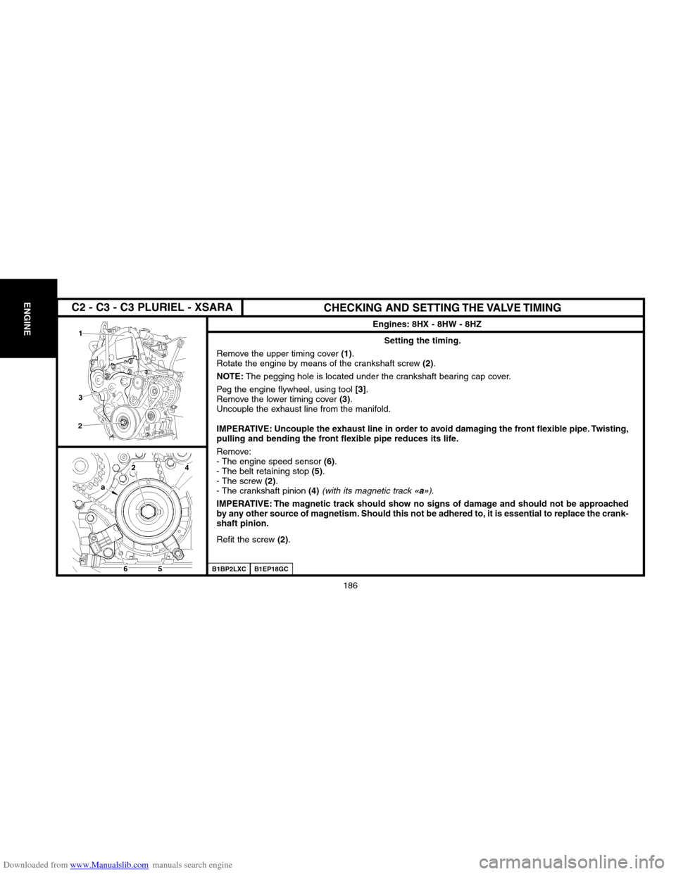 Citroen C2 2004 1.G Workshop Manual Downloaded from www.Manualslib.com manuals search engine 186
ENGINECHECKING AND SETTING THE VALVE TIMING
Engines: 8HX � 8HW � 8HZ
B1EP18GC
Setting the timing.
Remove the upper timing cover (1).
Rotate