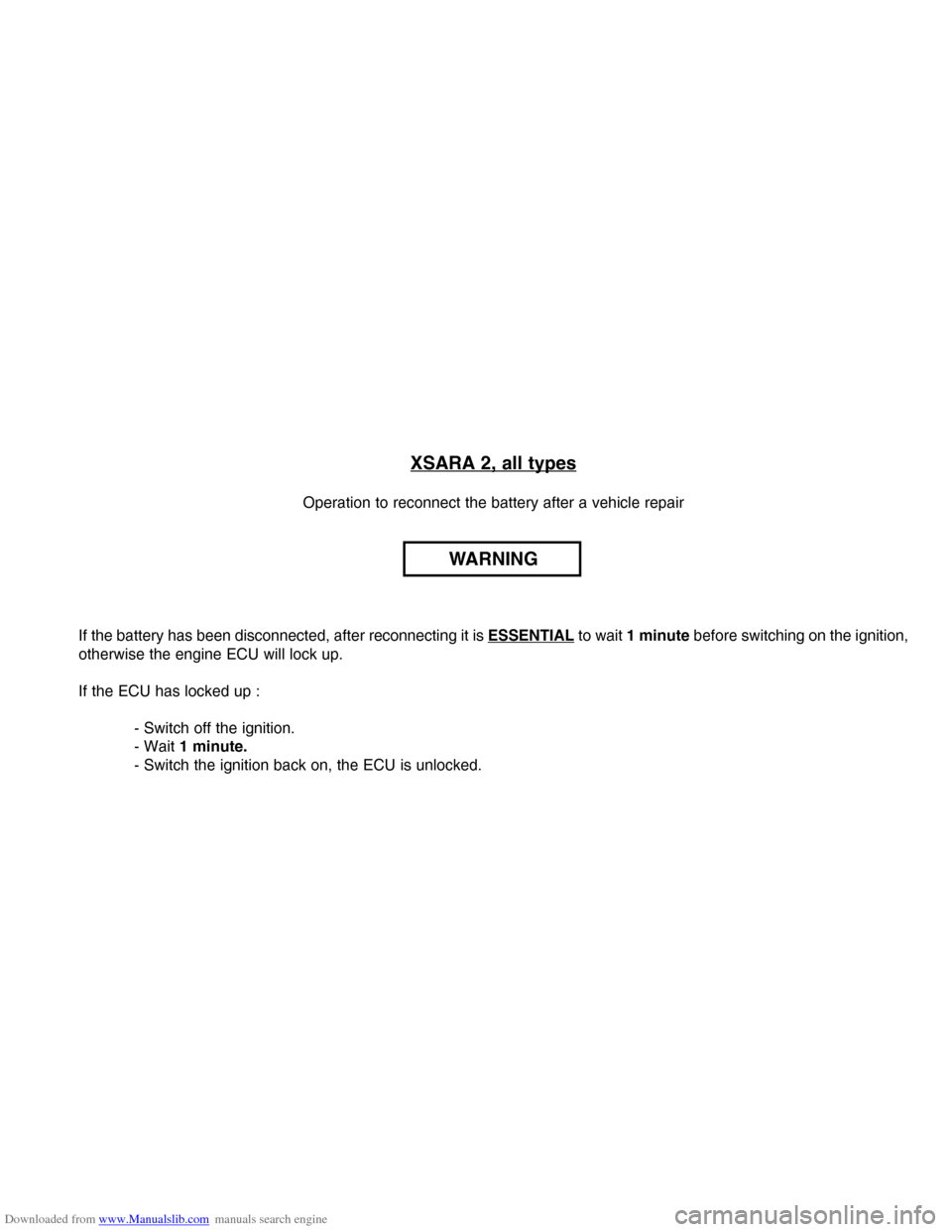 Citroen XSARA 2004 1.G Workshop Manual Downloaded from www.Manualslib.com manuals search engine XSARA 2, all types
Operation to reconnect the battery after a vehicle repair
WARNING
If the battery has been disconnected, after reconnecting i