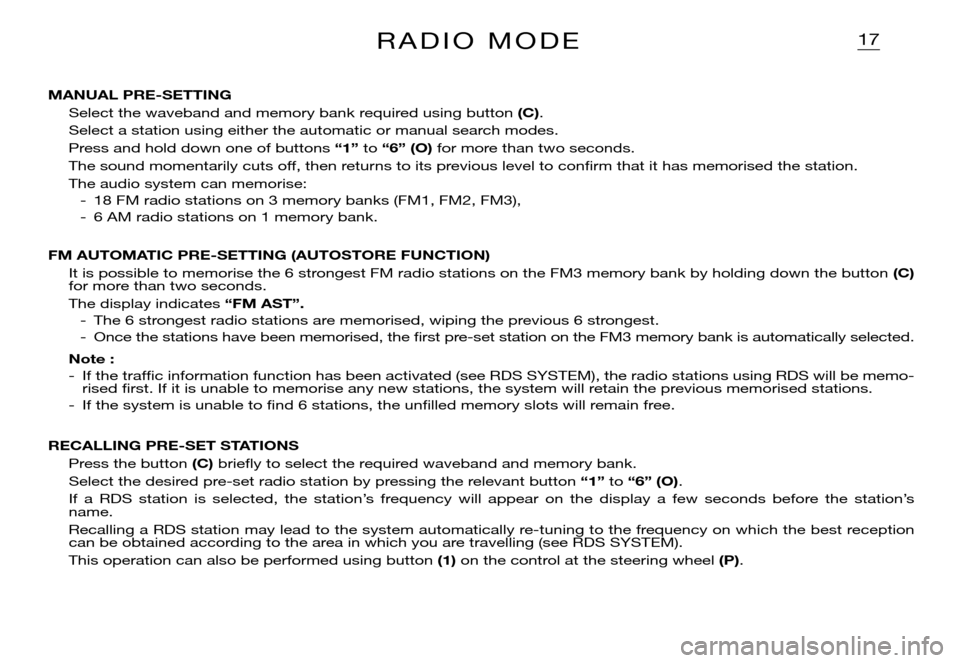 Citroen XSARA PICASSO DAG 2005.5 1.G Owners Manual 17R A D I O   M O D E
MANUAL PRE-SETTING
Select the waveband and memory bank required using button (C).
Select a station using either the automatic or manual search modes.
Press and hold down one of b