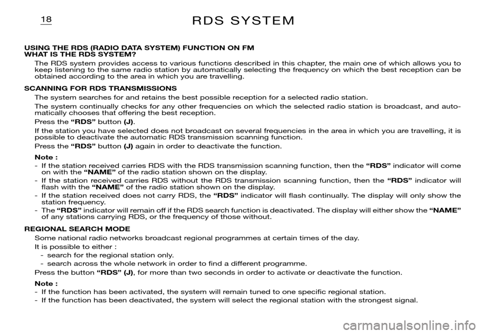 Citroen XSARA PICASSO DAG 2005.5 1.G Owners Manual 18R D S S Y S T E M
USING THE RDS (RADIO DATA SYSTEM) FUNCTION ON FM WHAT IS THE RDS SYSTEM?
The RDS system provides access to various functions described in this chapter, the main one of which allo Citroen XSARA PICASSO DAG 2005.5 1.G Owners Manual 18R D S S Y S T E M
USING THE RDS (RADIO DATA SYSTEM) FUNCTION ON FM WHAT IS THE RDS SYSTEM?
The RDS system provides access to various functions described in this chapter, the main one of which allo