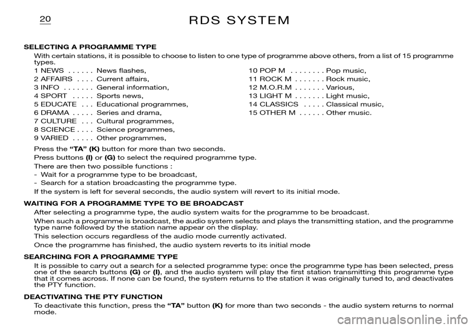 Citroen XSARA PICASSO DAG 2005.5 1.G Owners Manual 20R D S S Y S T E M
SELECTING A PROGRAMME TYPE
With certain stations, it is possible to choose to listen to one type of programme above others, from a list of 15 programme types.
1 NEWS . . . . . . Citroen XSARA PICASSO DAG 2005.5 1.G Owners Manual 20R D S S Y S T E M
SELECTING A PROGRAMME TYPE
With certain stations, it is possible to choose to listen to one type of programme above others, from a list of 15 programme types.
1 NEWS . . . . . .