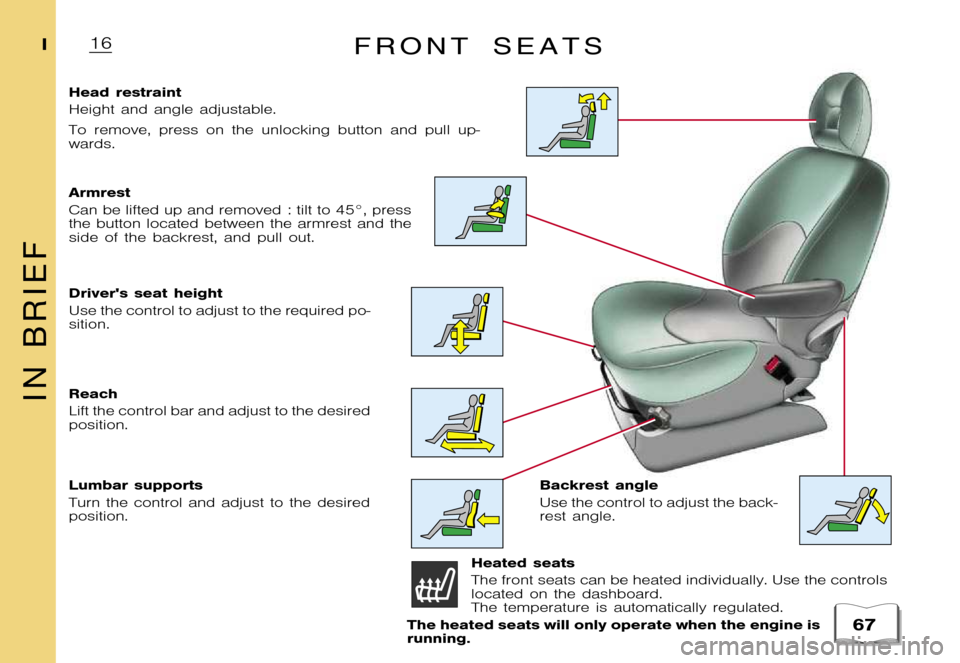 Citroen XSARA PICASSO 2005.5 1.G Owners Manual �1�6�I
� 
�F �R �O �N �T �S �E �A �T �S
�H�e�a�d �r�e�s�t�r�a�i�n�t 
�H�e�i�g�h�t �a�n�d �a�n�g�l�e �a�d�j�u�s�t�a�b�l�e�. 
�T�o �r�e�m�o�v�e�, �p�r�e�s�s �o�n �t�h�e �u�n�l�o�c�k�i�n�g �b�u�t�t�o�n �
