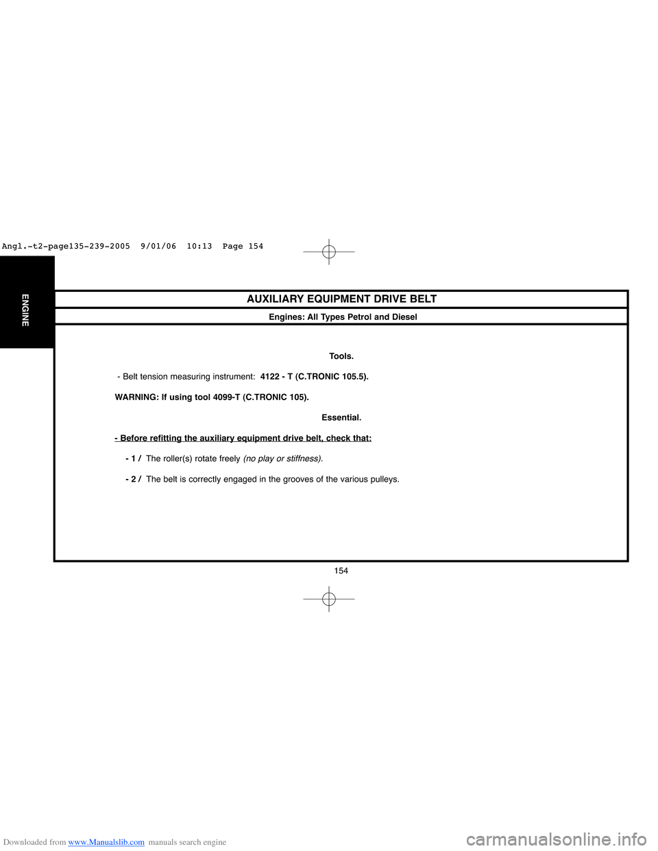 Citroen XSARA 2005 1.G Workshop Manual Downloaded from www.Manualslib.com manuals search engine 154
ENGINEAUXILIARY EQUIPMENT DRIVE BELT
Engines: All Types Petrol and Diesel
Tools.
- Belt tension measuring instrument:  4122 - T (C.TRONIC 1