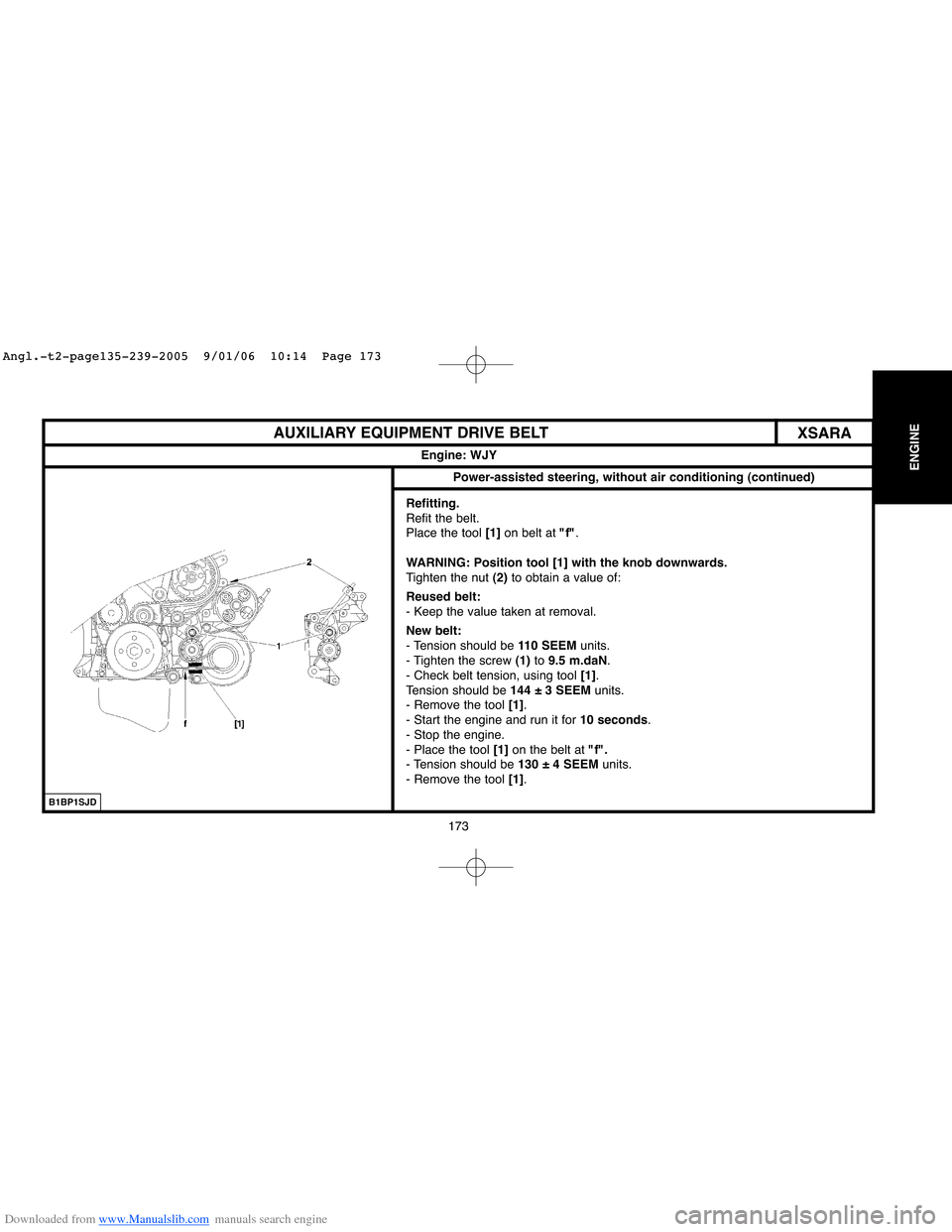 Citroen C4 2005 2.G Workshop Manual Downloaded from www.Manualslib.com manuals search engine 173
ENGINE
AUXILIARY EQUIPMENT DRIVE BELT
Engine: WJY
Power-assisted steering, without air conditioning (continued)
XSARA
Refitting.
Refit the 