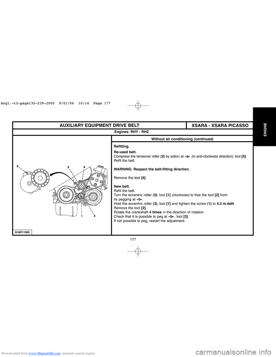 Citroen C4 2005 2.G Service Manual Downloaded from www.Manualslib.com manuals search engine 177
ENGINE
XSARA - XSARA PICASSO AUXILIARY EQUIPMENT DRIVE BELT
Engines: RHY - RHZ
Without air conditioning (continued)
Refitting.
Re-used belt