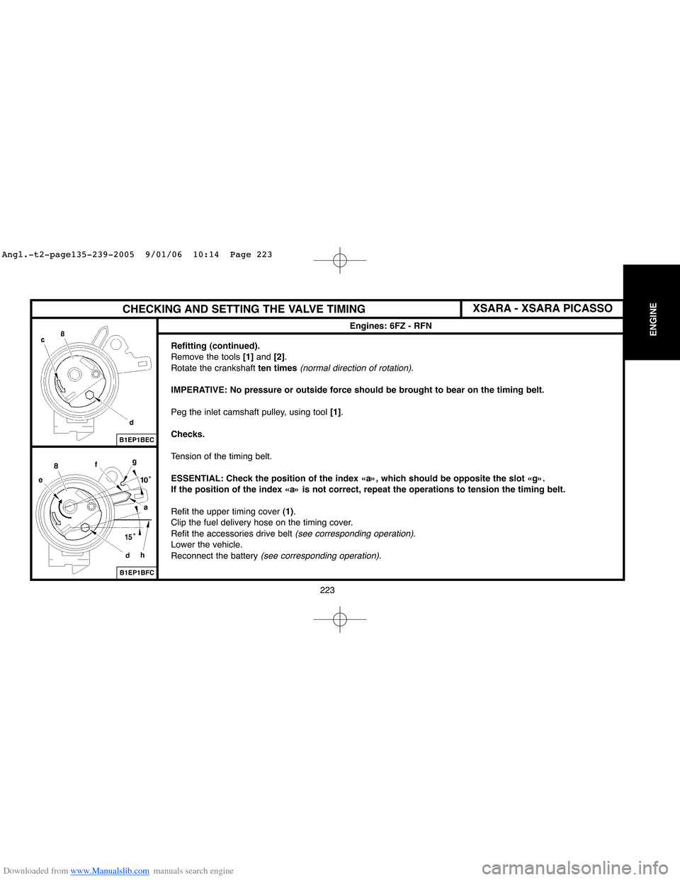 Citroen BERLINGO 2005 1.G Workshop Manual Downloaded from www.Manualslib.com manuals search engine 223
ENGINE
CHECKING AND SETTING THE VALVE TIMING
Engines: 6FZ - RFN
Refitting (continued).
Remove the tools [1]and [2].
Rotate the crankshaft t