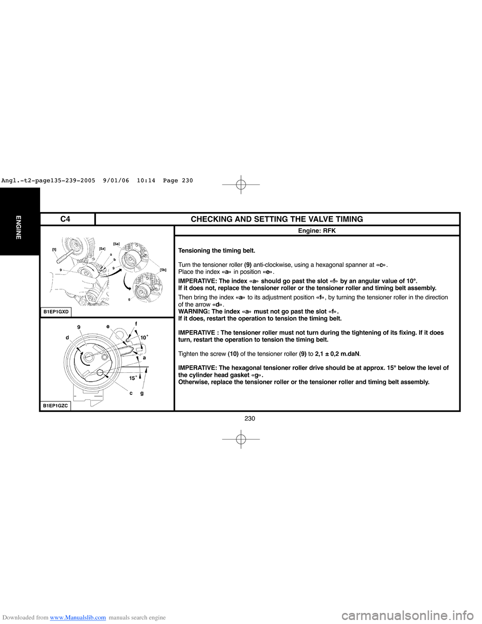 Citroen BERLINGO 2005 1.G Manual PDF Downloaded from www.Manualslib.com manuals search engine 230
ENGINECHECKING AND SETTING THE VALVE TIMING
Engine: RFK
Tensioning the timing belt.
Turn the tensioner roller (9)anti-clockwise, using a he