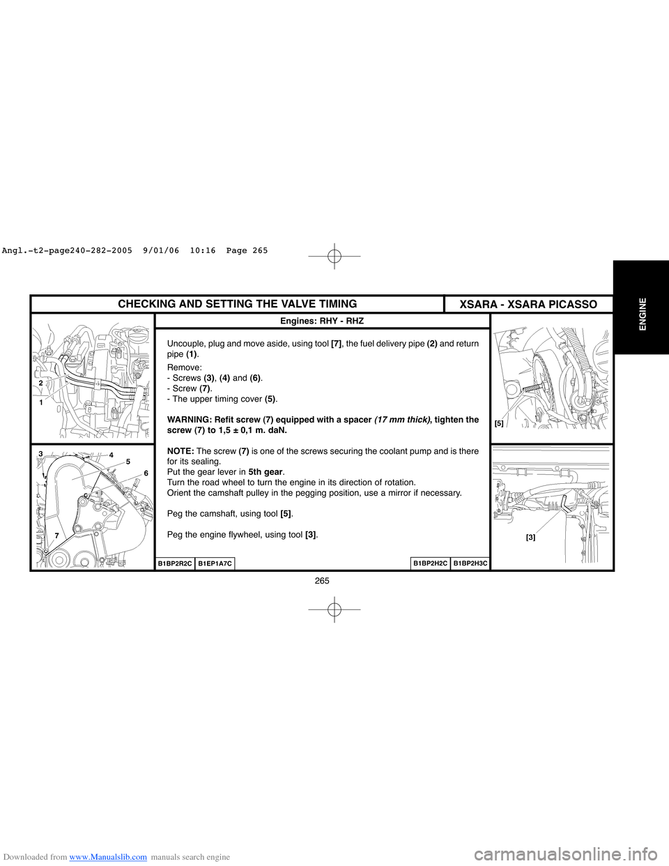 Citroen C4 2005 2.G Workshop Manual Downloaded from www.Manualslib.com manuals search engine 265
ENGINE
CHECKING AND SETTING THE VALVE TIMING
Engines: RHY - RHZ 
Uncouple, plug and move aside, using tool [7], the fuel delivery pipe(2)an