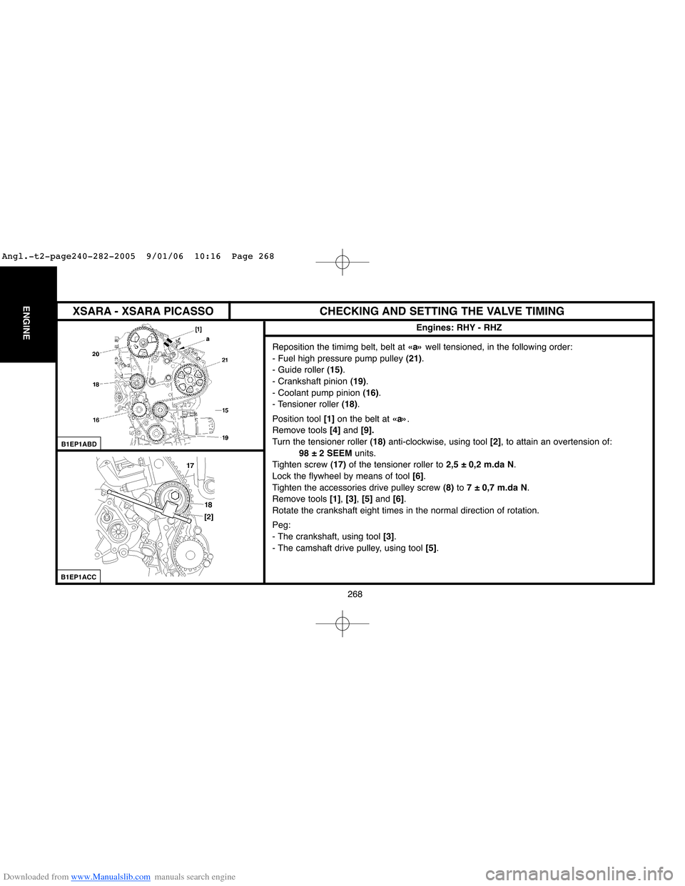 Citroen BERLINGO 2005 1.G Owners Manual Downloaded from www.Manualslib.com manuals search engine 268
ENGINECHECKING AND SETTING THE VALVE TIMING
Engines: RHY - RHZ
Reposition the timimg belt, belt at «a»well tensioned, in the following or