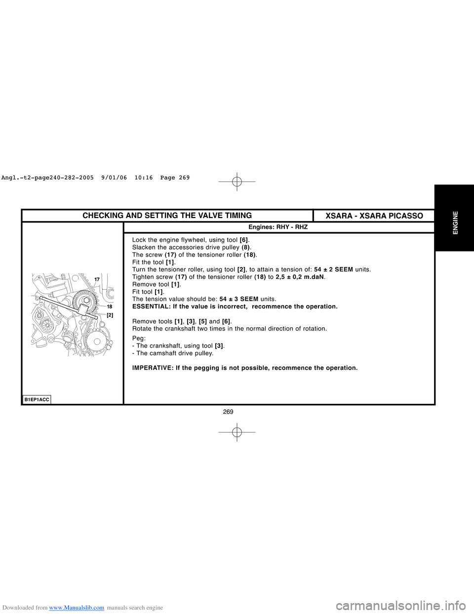 Citroen C4 2005 2.G Owners Manual Downloaded from www.Manualslib.com manuals search engine 269
ENGINE
CHECKING AND SETTING THE VALVE TIMING
Engines: RHY - RHZ
Lock the engine flywheel, using tool [6].
Slacken the accessories drive pul