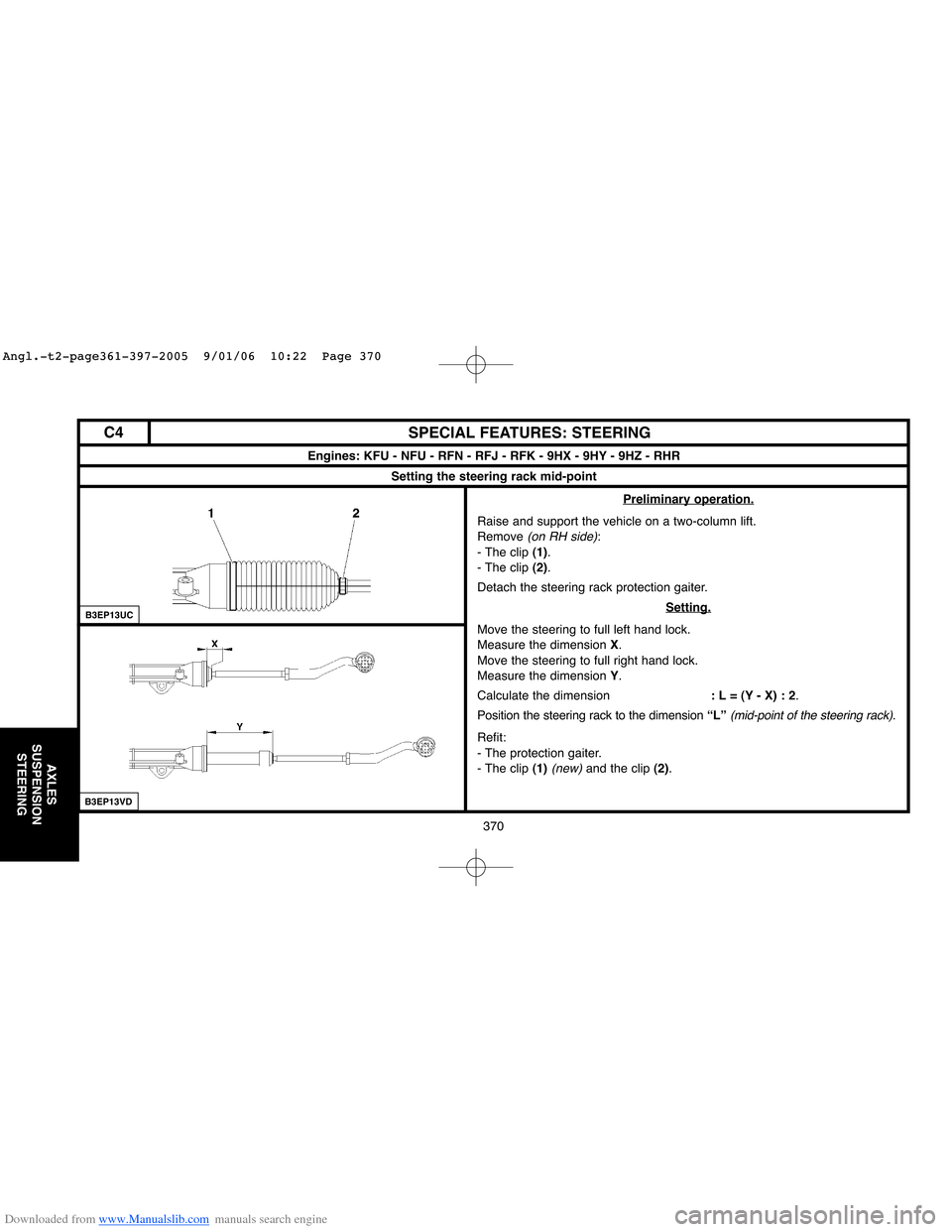 Citroen C4 2005 2.G Repair Manual Downloaded from www.Manualslib.com manuals search engine 370
AXLES
SUSPENSION
STEERING
SPECIAL FEATURES: STEERING
Preliminary operation.
Raise and support the vehicle on a two-column lift.
Remove (on 