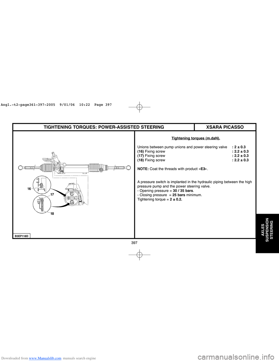 Citroen C4 2005 2.G Workshop Manual Downloaded from www.Manualslib.com manuals search engine 397
AXLES
SUSPENSION
STEERING
TIGHTENING TORQUES: POWER-ASSISTED STEERING
Tightening torques (m.daN).
Unions between pump unions and power stee