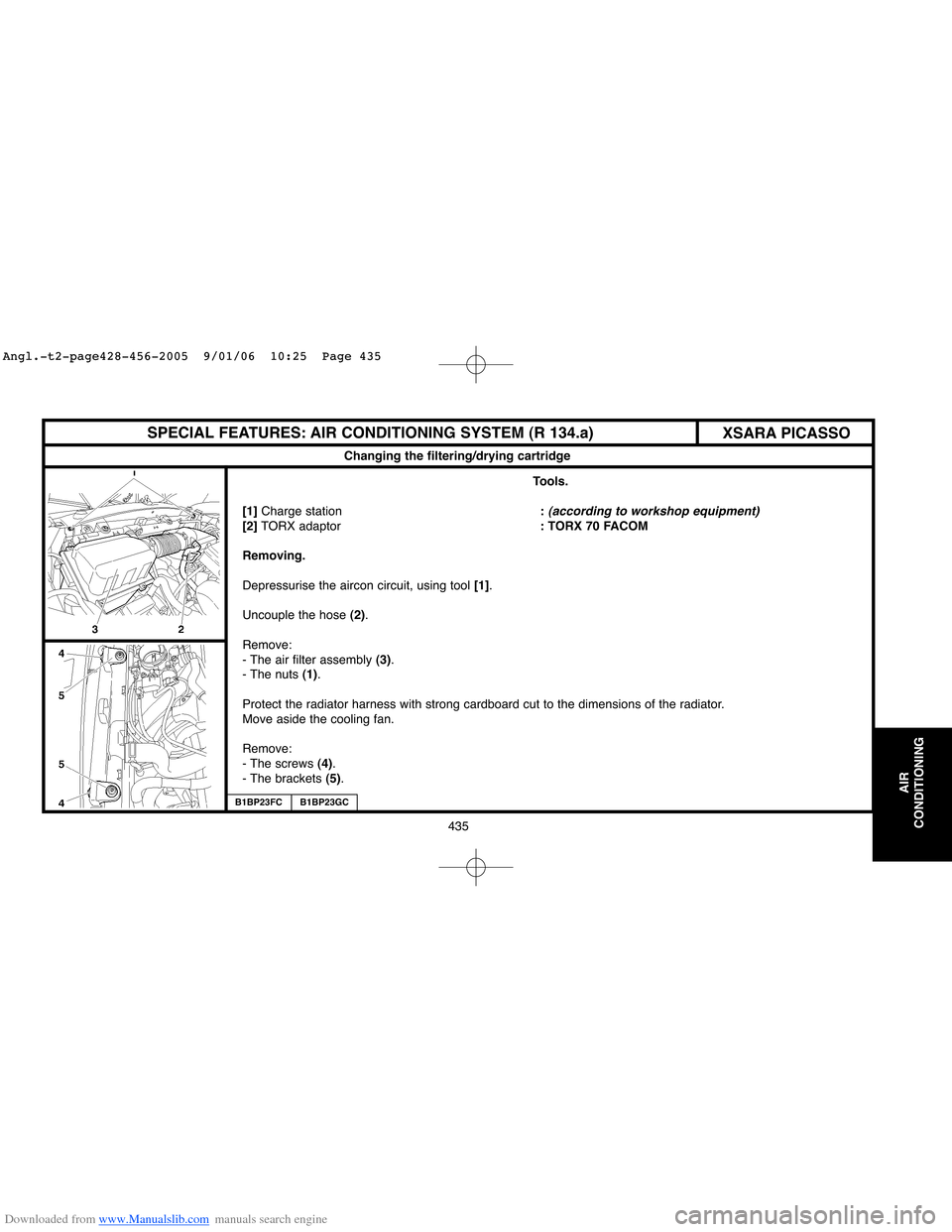 Citroen C4 2005 2.G Workshop Manual Downloaded from www.Manualslib.com manuals search engine 435
AIR
CONDITIONING  
SPECIAL FEATURES: AIR CONDITIONING SYSTEM (R 134.a)
Changing the filtering/drying cartridge
Tools.
[1]Charge station: 
(