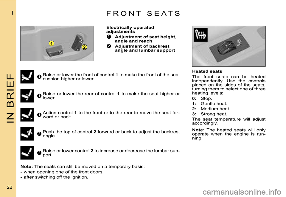 Citroen C4 DAG 2006.5 1.G User Guide �1�2
�I�N� �B�R�I�E�F
�I
�2�2� �F �R �O �N �T �  �S �E �A �T �S
�H�e�a�t�e�d� �s�e�a�t�s 
�T�h�e�  �f�r�o�n�t�  �s�e�a�t�s�  �c�a�n�  �b�e�  �h�e�a�t�e�d�  
�i�n�d�e�p�e�n�d�e�n�t�l�y�.�  �U�s�e�  �t�