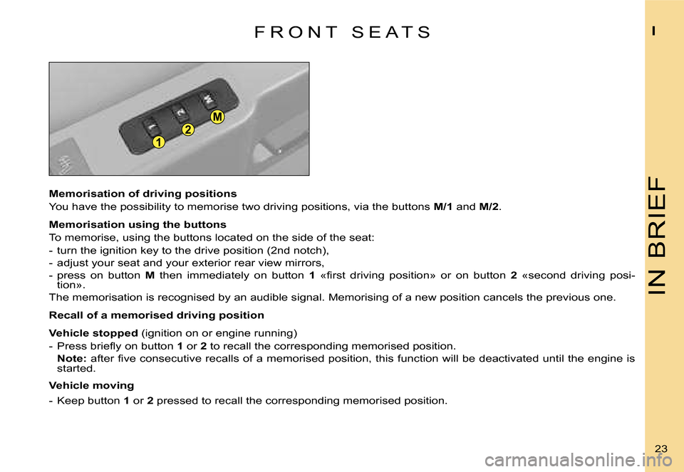 Citroen C4 DAG 2006.5 1.G User Guide �1
�2
�M
�I�N� �B�R�I�E�F
�I
�2�3� 
�F �R �O �N �T �  �S �E �A �T �S
�M�e�m�o�r�i�s�a�t�i�o�n� �o�f� �d�r�i�v�i�n�g� �p�o�s�i�t�i�o�n�s 
�Y�o�u� �h�a�v�e� �t�h�e� �p�o�s�s�i�b�i�l�i�t�y� �t�o� �m�e�m�
