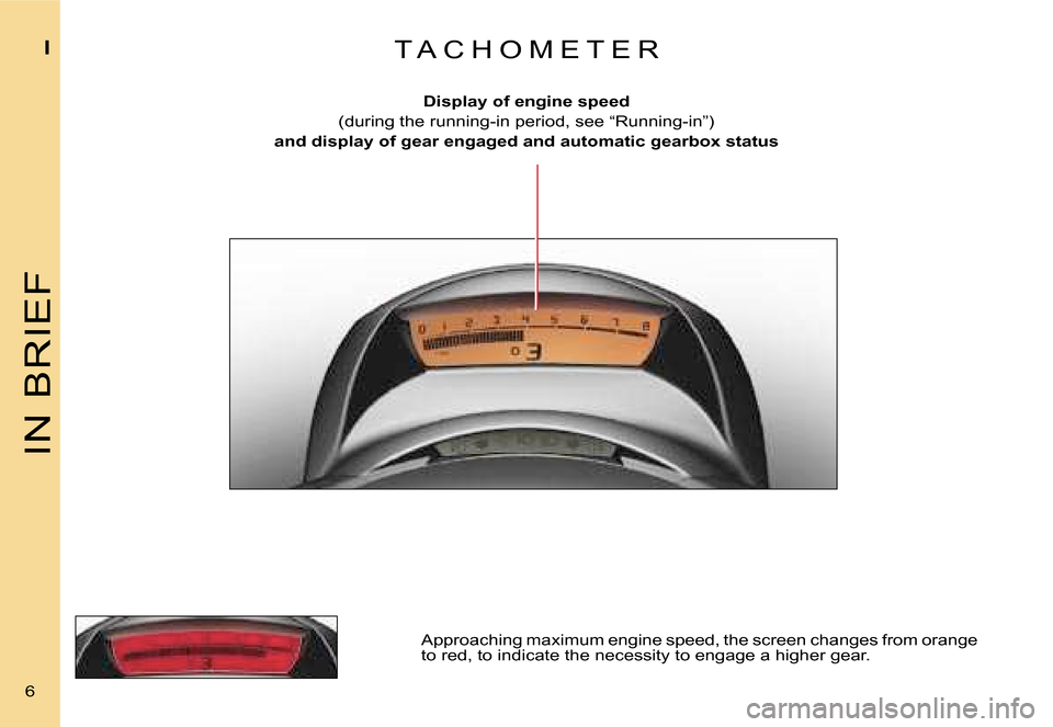 Citroen C4 DAG 2006.5 1.G Owners Manual �I�N� �B�R�I�E�F
�I
�6� �D�i�s�p�l�a�y� �o�f� �e�n�g�i�n�e� �s�p�e�e�d
�(�d�u�r�i�n�g� �t�h�e� �r�u�n�n�i�n�g�-�i�n� �p�e�r�i�o�d�,� �s�e�e� �“�R�u�n�n�i�n�g�-�i�n�”�)
�a�n�d� �d�i�s�p�l�a�y� �o�f