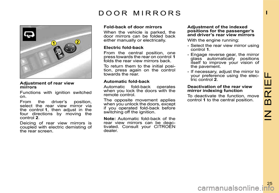 Citroen C4 DAG 2006.5 1.G Owners Guide �2�1
�I�N� �B�R�I�E�F
�I
�2�5� 
�D �O �O �R �  �M �I �R �R �O �R �S
�A�d�j�u�s�t�m�e�n�t� �o�f� �r�e�a�r� �v�i�e�w�  
�m�i�r�r�o�r�s 
�F�u�n�c�t�i�o�n�s�  �w�i�t�h�  �i�g�n�i�t�i�o�n�  �s�w�i�t�c�h�e�