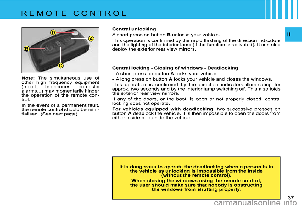 Citroen C4 DAG 2006.5 1.G Owners Guide �A
�B
�C
�D�I�I
�3�7 � 
�N�o�t�e�:
�  �T�h�e�  �s�i�m�u�l�t�a�n�e�o�u�s�  �u�s�e�  �o�f� 
�o�t�h�e�r�  �h�i�g�h�  �f�r�e�q�u�e�n�c�y�  �e�q�u�i�p�m�e�n�t�  
�(�m�o�b�i�l�e�  �t�e�l�e�p�h�o�n�e�s�,�  �