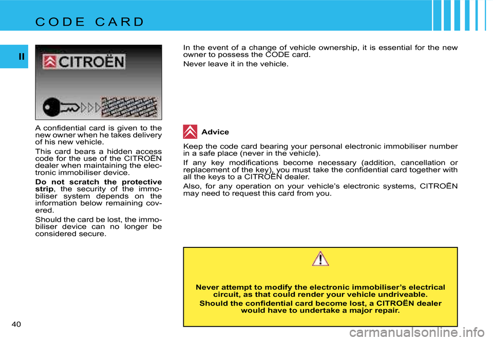 Citroen C4 DAG 2006.5 1.G Owners Guide �I�I
�4�0 � �A�  �c�o�n�ﬁ�d�e�n�t�i�a�l �c�a�r�d �i�s �g�i�v�e�n �t�o �t�h�e 
�n�e�w� �o�w�n�e�r� �w�h�e�n� �h�e� �t�a�k�e�s� �d�e�l�i�v�e�r�y� 
�o�f� �h�i�s� �n�e�w� �v�e�h�i�c�l�e�. 
�T�h�i�s�  �c