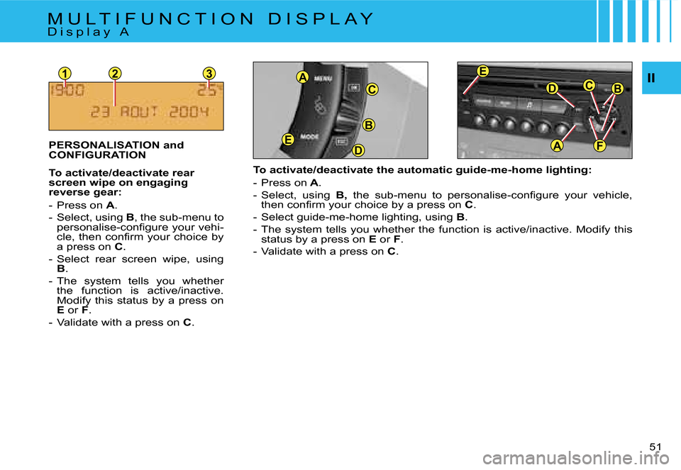 Citroen C4 DAG 2006.5 1.G Service Manual �1�2�3
�F
�B�C�D
�A
�E
�B
�D�E
�C
�A�I�I
�5�1 � 
�T�o� �a�c�t�i�v�a�t�e�/�d�e�a�c�t�i�v�a�t�e� �t�h�e� �a�u�t�o�m�a�t�i�c� �g�u�i�d�e�-�m�e�-�h�o�m�e� �l�i�g�h�t�i�n�g�: 
�-�  �P�r�e�s�s� �o�n� �A�.
�