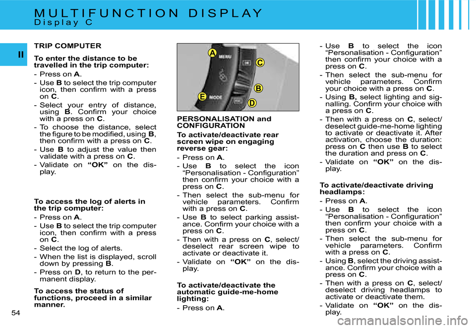Citroen C4 DAG 2006.5 1.G Service Manual �B
�D�E
�C
�A�I�I
�5�4 � �P�E�R�S�O�N�A�L�I�S�A�T�I�O�N� �a�n�d�  
�C�O�N�F�I�G�U�R�A�T�I�O�N 
�T�o� �a�c�t�i�v�a�t�e�/�d�e�a�c�t�i�v�a�t�e� �r�e�a�r�  
�s�c�r�e�e�n� �w�i�p�e� �o�n� �e�n�g�a�g�i�n�g�