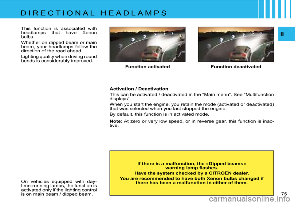 Citroen C4 DAG 2006.5 1.G Manual PDF �I�I
�7�5 � 
�F�u�n�c�t�i�o�n� �a�c�t�i�v�a�t�e�d
�I�f� �t�h�e�r�e� �i�s� �a� �m�a�l�f�u�n�c�t�i�o�n�,� �t�h�e� �«�D�i�p�p�e�d� �b�e�a�m�s�»� �  �w�a�r�n�i�n�g� �l�a�m�p� �ﬂ�a�s�h�e�s�.
�H�a�v�e� 