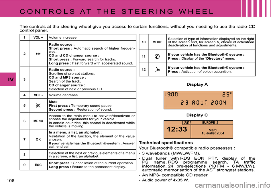 Citroen C4 RHD 2006.5 1.G Owners Manual �1�0�6� 
�I�V
�C �O �N �T �R �O �L �S �  �A �T �  �T �H �E �  �S �T �E �E �R �I �N �G �  �W �H �E �E �L 
�T�h�e� �c�o�n�t�r�o�l�s� �a�t� �t�h�e� �s�t�e�e�r�i�n�g� �w�h�e�e�l� �g�i�v�e� �y�o�u� �a�c�c�