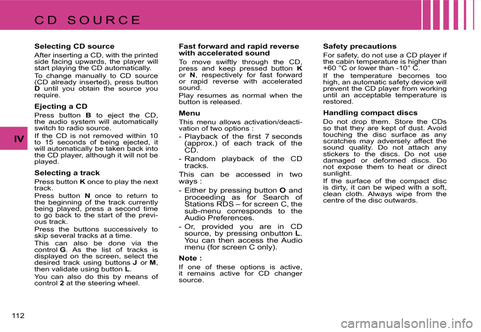 Citroen C4 RHD 2006.5 1.G Owners Manual �1�1�2� 
�I�V
�C �D �  �S �O �U �R �C �E 
�S�e�l�e�c�t�i�n�g� �C�D� �s�o�u�r�c�e
�A�f�t�e�r� �i�n�s�e�r�t�i�n�g� �a� �C�D�,� �w�i�t�h� �t�h�e� �p�r�i�n�t�e�d�  
�s�i�d�e�  �f�a�c�i�n�g�  �u�p�w�a�r�d�