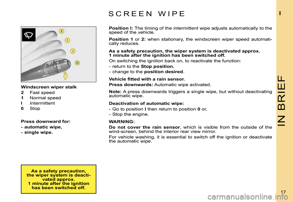 Citroen C4 RHD 2006.5 1.G User Guide �I�N� �B�R�I�E�F
�I
�1�7� 
�W�i�n�d�s�c�r�e�e�n� �w�i�p�e�r� �s�t�a�l�k 
�2
�  �F�a�s�t� �s�p�e�e�d
�1 �  �N�o�r�m�a�l� �s�p�e�e�d
�I �  �I�n�t�e�r�m�i�t�t�e�n�t
�0 �  �S�t�o�p
�P�r�e�s�s� �d�o�w�n�w�
