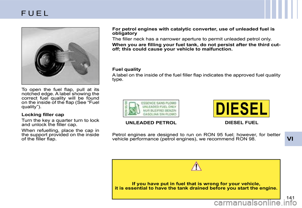 Citroen C4 RHD 2006.5 1.G Owners Manual �D�I�E�S�E�L
�V�I
�1�4�1� 
�T�o�  �o�p�e�n�  �t�h�e�  �f�u�e�l�  �ﬂ�a�p�, �p�u�l�l �a�t �i�t�s 
�n�o�t�c�h�e�d� �e�d�g�e�.� �A� �l�a�b�e�l� �s�h�o�w�i�n�g� �t�h�e� 
�c�o�r�r�e�c�t�  �f�u�e�l�  �q�u�