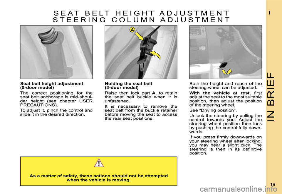 Citroen C4 RHD 2006.5 1.G User Guide �A
�I�N� �B�R�I�E�F
�I
�1�9� 
�H�o�l�d�i�n�g� �t�h�e� �s�e�a�t� �b�e�l�t� �  
�(�3�-�d�o�o�r� �m�o�d�e�l�) 
�R�a�i�s�e�  �t�h�e�n�  �l�o�c�k�  �p�a�r�t
�  �A�,�  �t�o�  �r�e�t�a�i�n� 
�t�h�e�  �s�e�a�