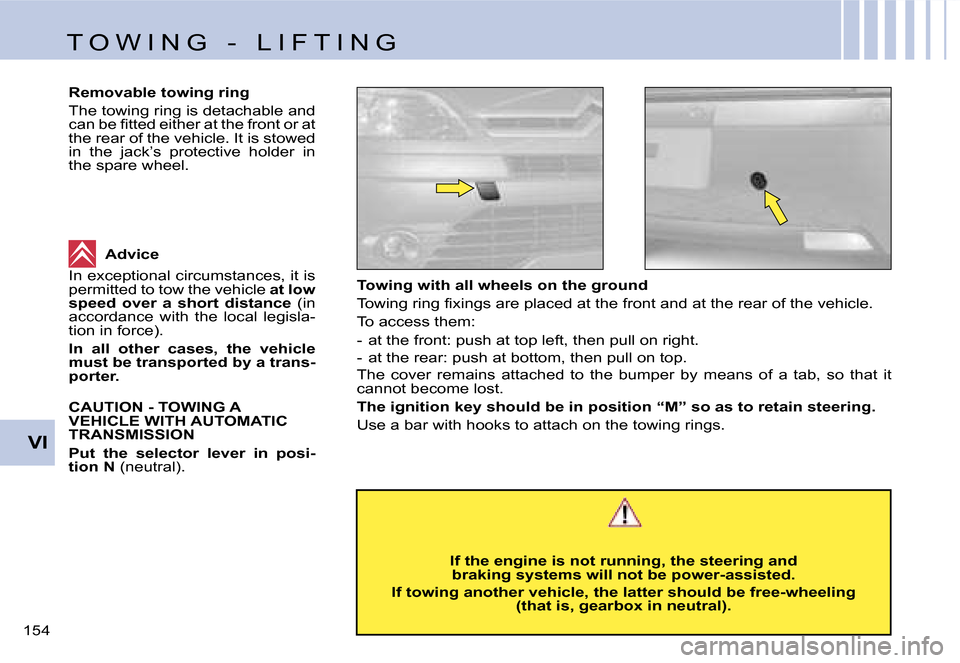 Citroen C4 RHD 2006.5 1.G Owners Manual �V�I
�1�5�4� �T�o�w�i�n�g� �w�i�t�h� �a�l�l� �w�h�e�e�l�s� �o�n� �t�h�e� �g�r�o�u�n�d 
�T�o�w�i�n�g� �r�i�n�g� �ﬁ�x�i�n�g�s �a�r�e �p�l�a�c�e�d �a�t �t�h�e �f�r�o�n�t �a�n�d �a�t �t�h�e �r�e�a�r �o�