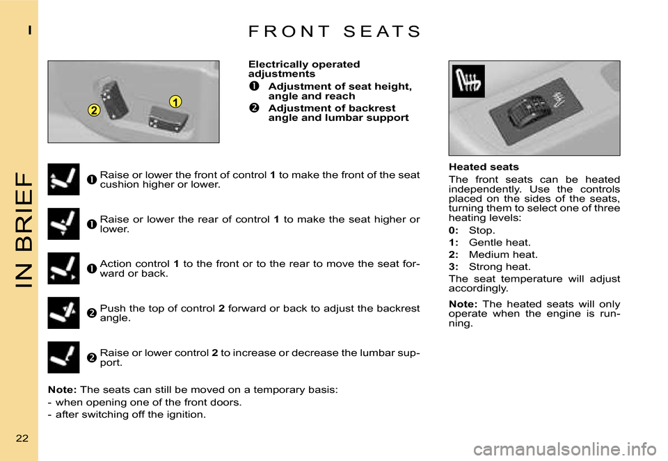 Citroen C4 RHD 2006.5 1.G User Guide �1�2
�I�N� �B�R�I�E�F
�I
�2�2� �F �R �O �N �T �  �S �E �A �T �S
�H�e�a�t�e�d� �s�e�a�t�s 
�T�h�e�  �f�r�o�n�t�  �s�e�a�t�s�  �c�a�n�  �b�e�  �h�e�a�t�e�d�  
�i�n�d�e�p�e�n�d�e�n�t�l�y�.�  �U�s�e�  �t�