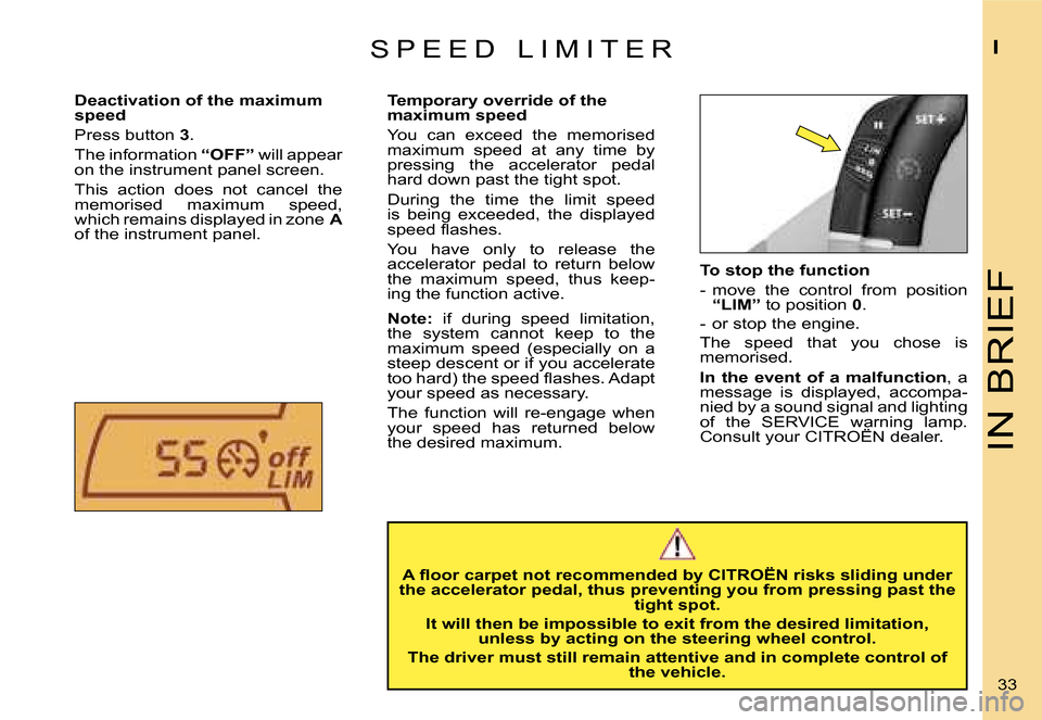Citroen C4 RHD 2006.5 1.G Owners Guide �I�N� �B�R�I�E�F
�I
�3�3� 
�T�o� �s�t�o�p� �t�h�e� �f�u�n�c�t�i�o�n 
�-�  �m�o�v�e�  �t�h�e�  �c�o�n�t�r�o�l�  �f�r�o�m�  �p�o�s�i�t�i�o�n� 
�“�L�I�M�” � �t�o� �p�o�s�i�t�i�o�n�  �0�.
�-�  �o�r� �