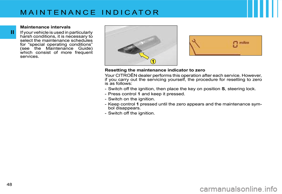 Citroen C4 RHD 2006.5 1.G Service Manual �1
�I�I
�4�8� �R�e�s�e�t�t�i�n�g� �t�h�e� �m�a�i�n�t�e�n�a�n�c�e� �i�n�d�i�c�a�t�o�r� �t�o� �z�e�r�o 
�Y�o�u�r� �C�I�T�R�O�Ë�N� �d�e�a�l�e�r� �p�e�r�f�o�r�m�s� �t�h�i�s� �o�p�e�r�a�t�i�o�n� �a�f�t�e�