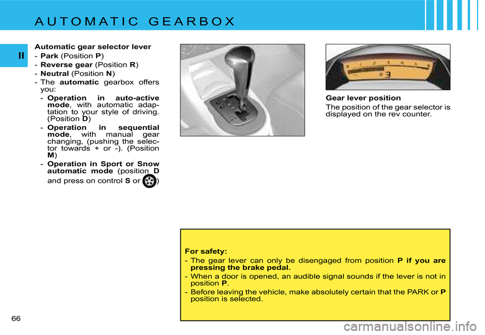 Citroen C4 RHD 2006.5 1.G Repair Manual �I�I
�6�6� �G�e�a�r� �l�e�v�e�r� �p�o�s�i�t�i�o�n 
�T�h�e� �p�o�s�i�t�i�o�n� �o�f� �t�h�e� �g�e�a�r� �s�e�l�e�c�t�o�r� �i�s�  
�d�i�s�p�l�a�y�e�d� �o�n� �t�h�e� �r�e�v� �c�o�u�n�t�e�r�.
�F�o�r� �s�a�f