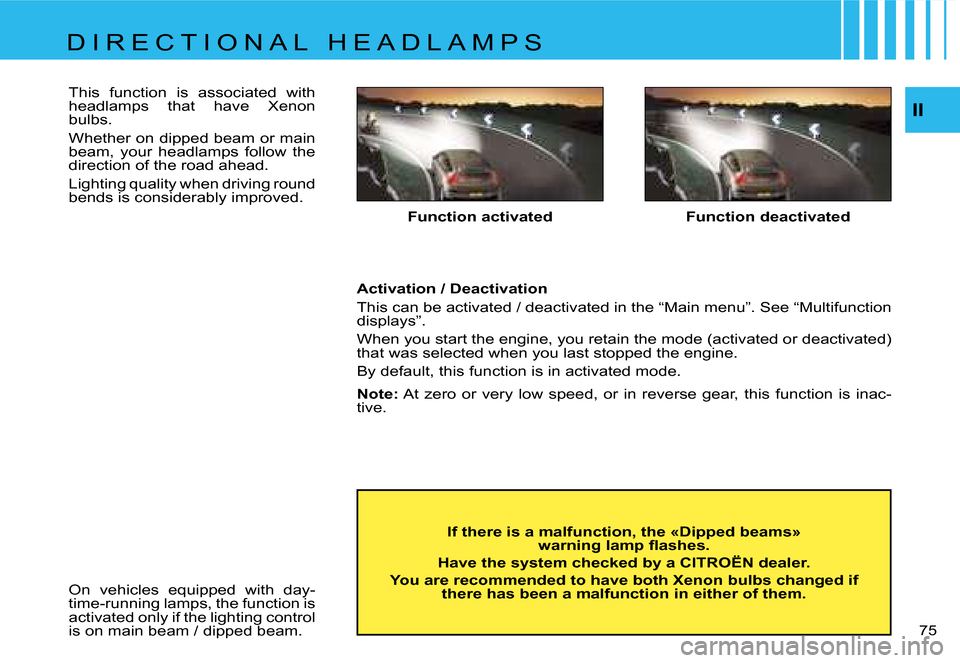 Citroen C4 RHD 2006.5 1.G Manual PDF �I�I
�7�5� 
�F�u�n�c�t�i�o�n� �a�c�t�i�v�a�t�e�d
�I�f� �t�h�e�r�e� �i�s� �a� �m�a�l�f�u�n�c�t�i�o�n�,� �t�h�e� �«�D�i�p�p�e�d� �b�e�a�m�s�»� �  �w�a�r�n�i�n�g� �l�a�m�p� �ﬂ�a�s�h�e�s�.
�H�a�v�e� �
