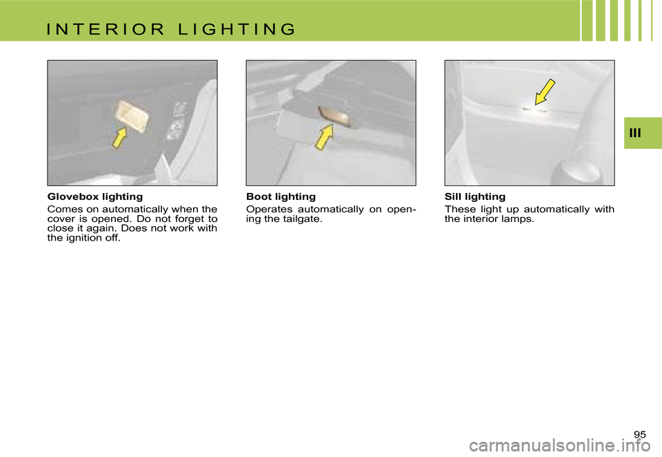 Citroen C4 RHD 2006.5 1.G Owners Manual �I�I�I
�9�5� 
�G�l�o�v�e�b�o�x� �l�i�g�h�t�i�n�g 
�C�o�m�e�s� �o�n� �a�u�t�o�m�a�t�i�c�a�l�l�y� �w�h�e�n� �t�h�e�  
�c�o�v�e�r�  �i�s�  �o�p�e�n�e�d�.�  �D�o�  �n�o�t�  �f�o�r�g�e�t�  �t�o� 
�c�l�o�s�