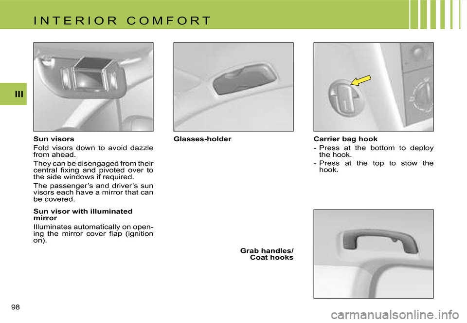 Citroen C4 RHD 2006.5 1.G Owners Manual �I�I�I
�9�8� �S�u�n� �v�i�s�o�r�s 
�F�o�l�d�  �v�i�s�o�r�s�  �d�o�w�n�  �t�o�  �a�v�o�i�d�  �d�a�z�z�l�e�  
�f�r�o�m� �a�h�e�a�d�. 
�T�h�e�y� �c�a�n� �b�e� �d�i�s�e�n�g�a�g�e�d� �f�r�o�m� �t�h�e�i�r� 