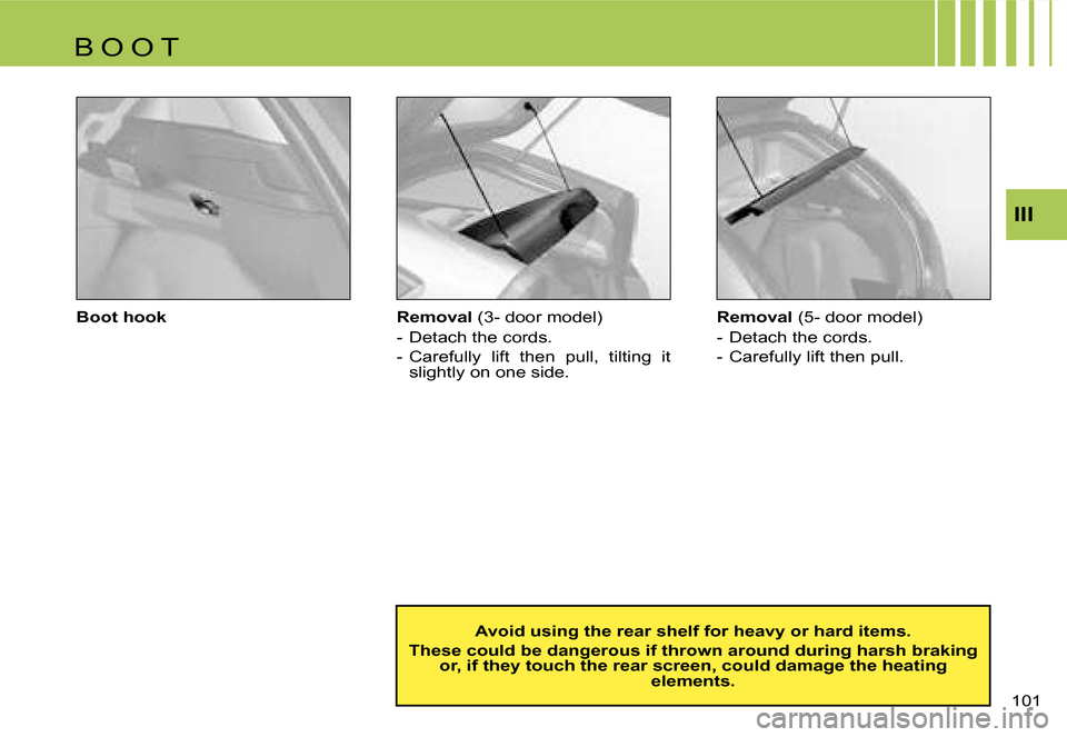 Citroen C4 RHD 2006.5 1.G Owners Manual �I�I�I
�1�0�1� 
�B�o�o�t� �h�o�o�k �R�e�m�o�v�a�l� 
�(�3�-� �d�o�o�r� �m�o�d�e�l�)
�-�  �D�e�t�a�c�h� �t�h�e� �c�o�r�d�s�. 
�-�  �C�a�r�e�f�u�l�l�y�  �l�i�f�t�  �t�h�e�n�  �p�u�l�l�,�  �t�i�l�t�i�n�g�