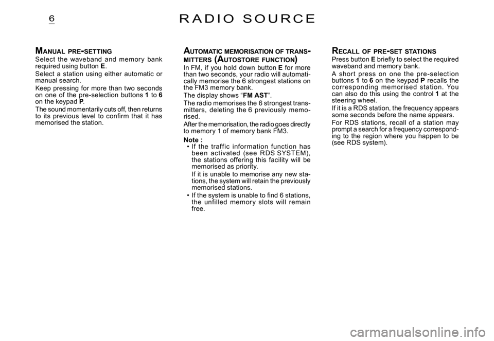 Citroen C2 DAG 2007.5 1.G Service Manual 6
MANUAL  PRE -SETTINGSelect  the  waveband  and  memor y  bank required using button E.Select  a  station  using  either  automatic  or manual search.Keep  pressing  for  more  than  two  seconds on 