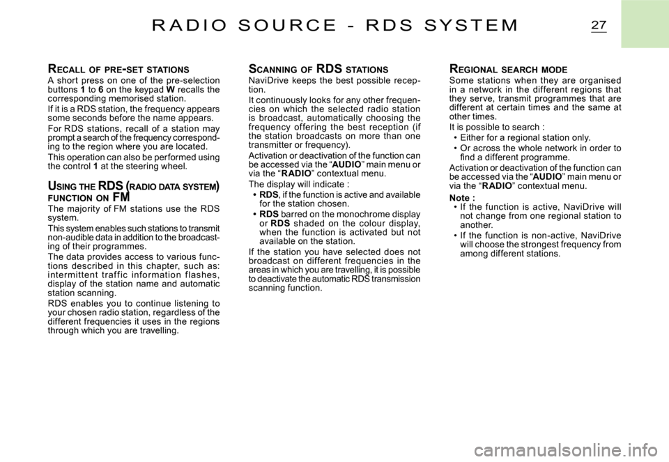 Citroen C2 DAG 2007.5 1.G Repair Manual 27R A D I O   S O U R C E   -   R D S   S Y S T E M
RECALL  OF  PRE -SET  STATIONSA  shor t  press  on  one  of  the  pre-selection buttons 1 to 6 on the keypad W recalls the corresponding memorised s